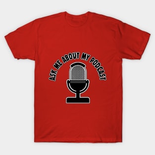 Ask Me About My Podcast T-Shirt